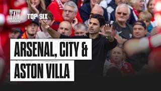 Arsenal, City & Villa | The Top Six Show
