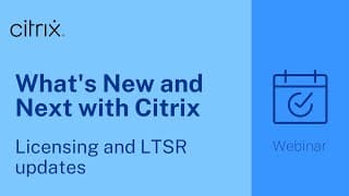 What's New And Next With Citrix: Licensing And Ltsr Updates
