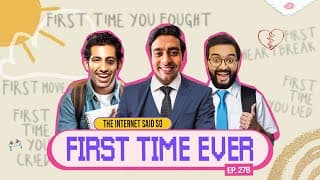 The Internet Said So | Ep 278 | First Time Ever