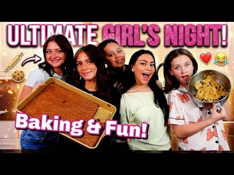 The Ultimate Girl's Night! (baking & Bonding)