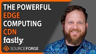 The Powerful Edge Computing Cdn: Fastly | Sourceforge Podcast, Ep. #46