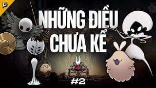 Những Điều Có Thể Bạn Chưa Biết Về... Hollow Knight Silksong #2