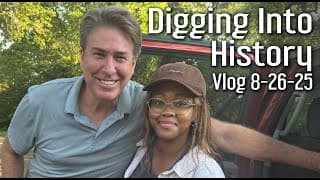 Digging Into History. Vlog 8-26-25