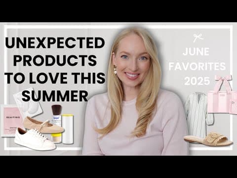 June Favorites 2025 Stand Out Fashion And Beauty Summer Favorites + Most Shopped This Month