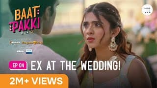 Baat Pakki S1 E04 | Ft. @the.rebelkid  & Shray Rai Tiwari | Ex At The Wedding!! | Ttt Web Series