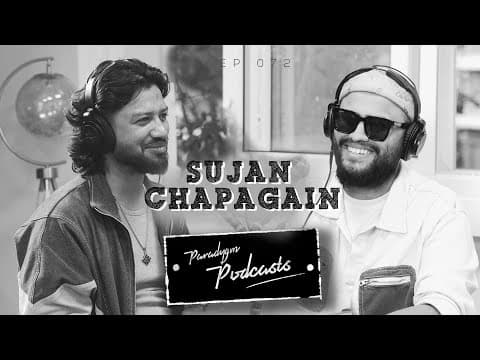 Sujan Chapagain  || Paradygm Podcast || 072 ||