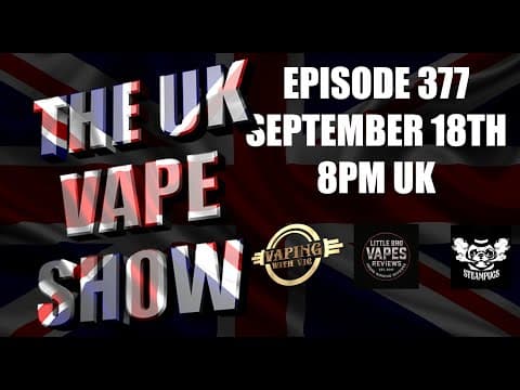 The Uk Vape Show - Ep 377 - So...been A While...