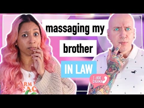 Massaging My Brother In Law..? 💆 1800 Drama Podcast R/aita