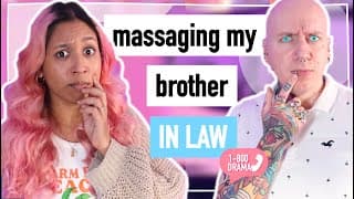 Massaging My Brother In Law..? 💆 1800 Drama Podcast R/aita