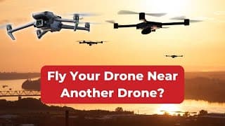 Can I Fly My Drone Near Another Drone?