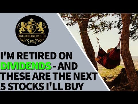I'm Retired On Dividends And These Are The Next 5 Stocks I'll Buy