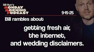 Fresh Air, The Internet, Wedding Disclaimers | Monday Morning Podcast 9-15-25 | Bill Burr