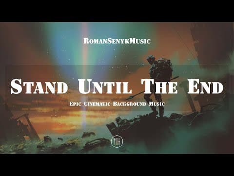 Stand Until The End - Epic Cinematic Orchestral Music