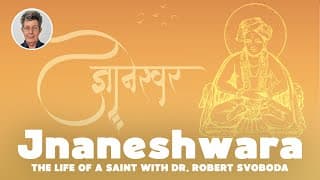 Dr. Svoboda On The Life Of A Saint: Jnaneshwara - Living With Reality Ep. 52
