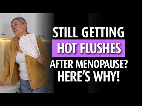 Hot Flushes After Menopause: Why They Can Persist Or Return In Post-menopause & What To Do
