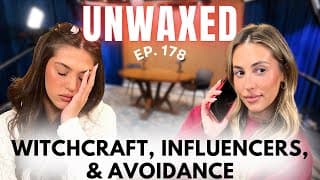 Witchcraft, Influencers, & Avoidance | Ep. 178 | Unwaxed Podcast