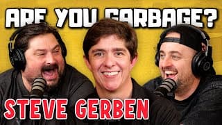 Steve Gerben! | Are You Garbage Comedy Podcast W/ Kevin Ryan & H. Foley