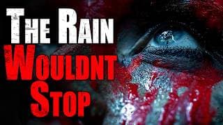 “the Rain Wouldn’t Stop” | Creepypasta Storytime