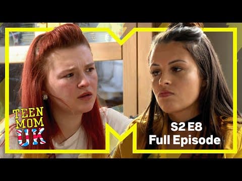 Now Or Never | Teen Mom Uk | Full Episode | Series 2 Episode 8