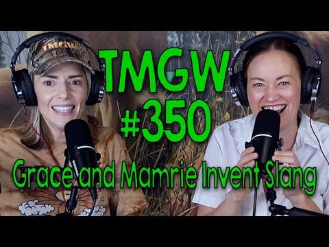 Tmgw #350: Grace And Mamrie Invent Slang