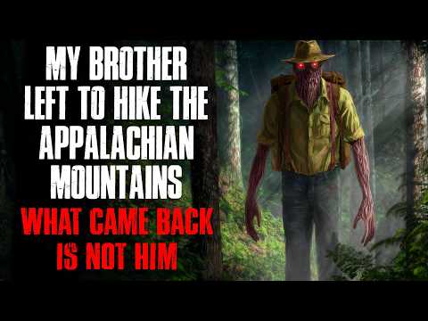 My Brother Left To Hike The Appalachian Mountains. What Came Back Isn’t Him [creepypasta]