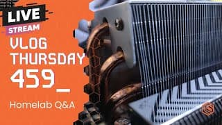 Vlog Thursday 459: Live Testing Things And Homelab Q&a