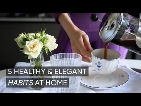 5 Healthy & Elegant Habits To Practice At Home | Daily Routine For Sophisticated Lifestyle