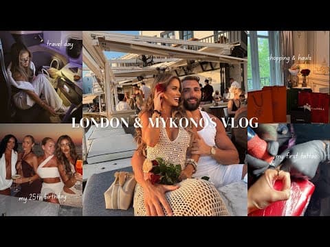 London & Mykonos Vlog | My 25th Birthday, First Tattoo, Shopping + Hauls, Best Food & Nightlife Etc!