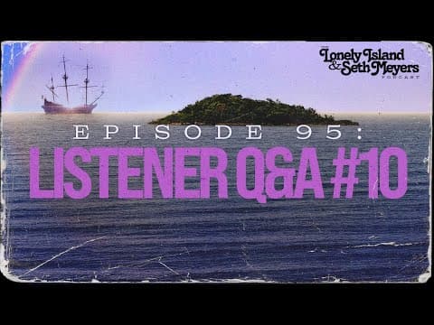Listener Q&a Episode 10 | The Lonely Island And Seth Meyers Podcast Episode 95