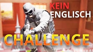 Keine Englischen Wörter Challenge 2 – Rainbow Six Siege X (german/deutsch)