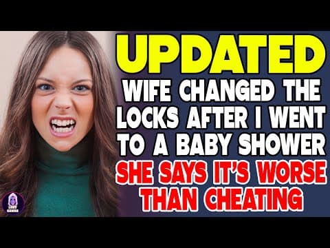 Wife Changed The Locks After I Went To A Baby Shower She Says It's Worse Than Cheating