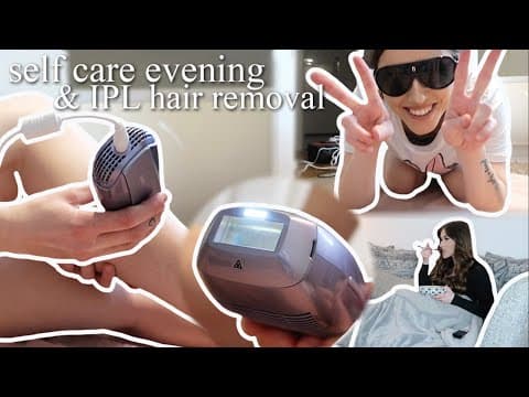 Self-care Routine & At Home Laser Hair Removal ✨