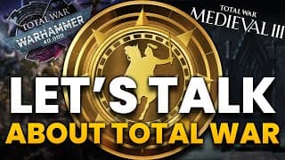 Let's Talk About Total War!