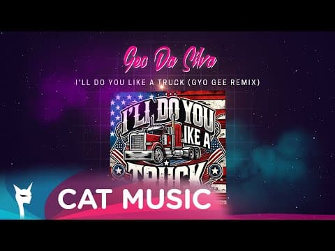 Geo Da Silva - I'll Do You Like A Truck (gyo Gee Remix)