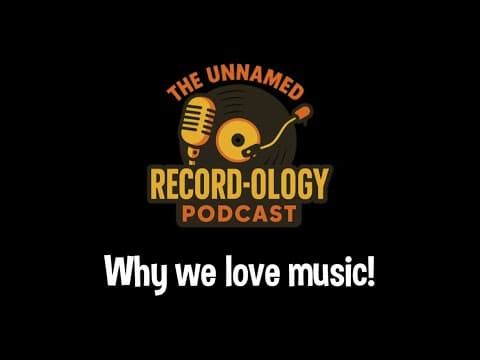 Why We Love Music! | The Unnamed Record-ology Podcast - Episode 5