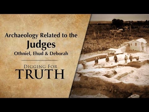 Archaeology Related To The Judges - Othniel, Ehud & Deborah | Digging For Truth Episode 230