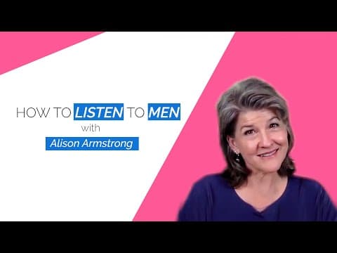Men Will Talk When...!  With Alison Armstrong
