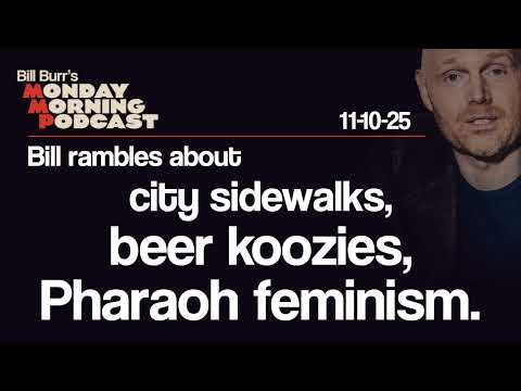 Sidewalks, Koozies, Pharaohs | Monday Morning Podcast  11-10-25 | Bill Burr