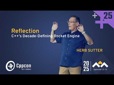 Reflection: C++’s Decade-defining Rocket Engine - Herb Sutter - Cppcon 2025