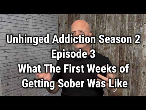 Unhinged Addiction Season 2 Episode 3 What The First Weeks Of Getting Sober Was Like