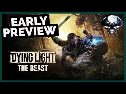 Dying Light: The Beast - Early Preview