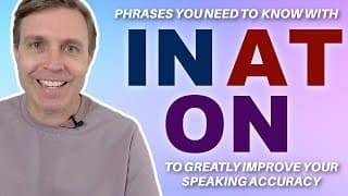 Phrases With In, On, And At To Greatly Improve Your English Accuracy
