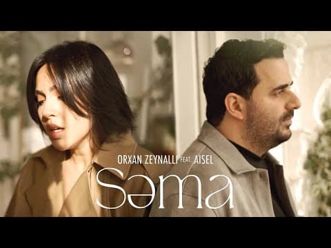 Orkhan Zeynalli Ft. Aisel — Səma (rəsmi Musiqi Videosu)