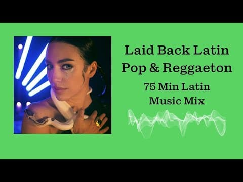 Laid Back Latin Pop & Reggaeton Music - 75 Min Latin Music Mix