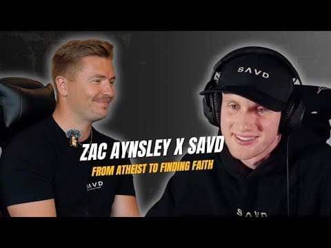 Zac Aynsley X Savd | My Journey: From Atheist To Finding God