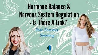 Hormone Balance & Nervous System Regulation - Is There A Link?  | Kourtney Simmang