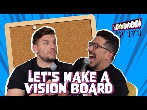 Let's Make A Vision Board | Sal Vulcano & Chris Distefano Present Hey Babe! | Ep 173
