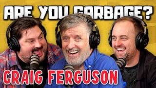Craig Ferguson! | Are You Garbage Comedy Podcast W/ Kevin Ryan & H. Foley