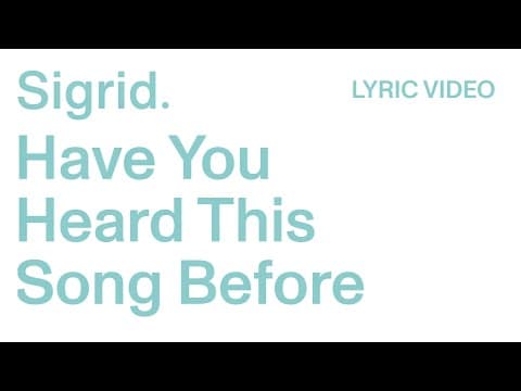 Sigrid -  Have You Heard This Song Before (lyric Video)