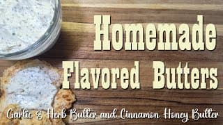 Homemade Flavored Butters ~ Garlic & Herb And Honey Cinnamon